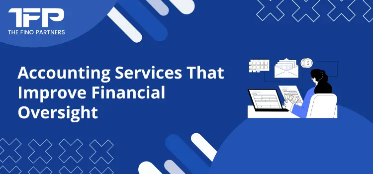 Accounting Services That Improve Financial Oversight